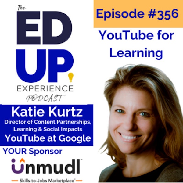 356: YouTube for Learning - with Katie Kurtz, Director of Content Partnerships, Learning & Social Impacts for YouTube at Google Image