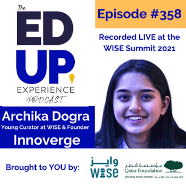 358: LIVE from the WISE Summit 2021 - with Archika Dogra, Young Curator at WISE & Founder of Innoverge Image