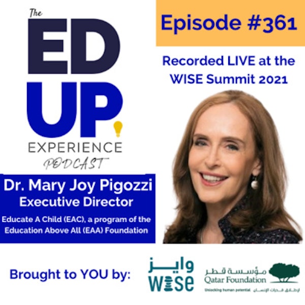 361: LIVE from the WISE Summit 2021 - Dr. Mary Joy Pigozzi, Executive Director, Educate A Child (EAC), A Program of the Education Above All (EAA) Foundation Image