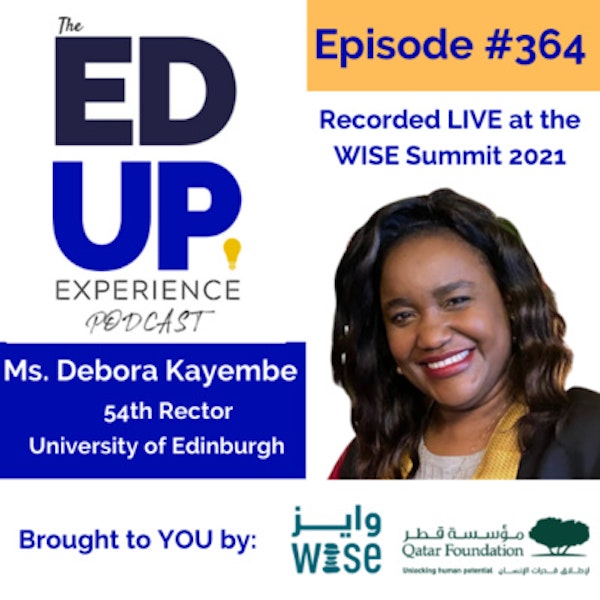 364: LIVE from the WISE Summit 2021 - with Ms. Debora Kayembe, 54th Rector at University of Edinburgh Image