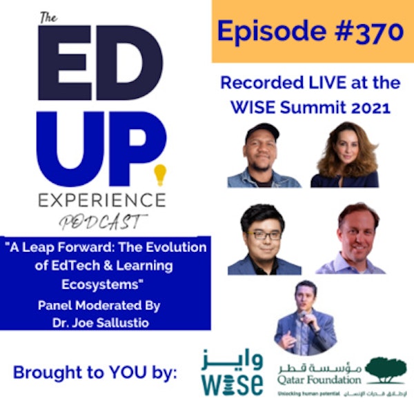 370: LIVE from the WISE Summit 2021 - “A Leap Forward: The Evolution of EdTech & Learning Ecosystems” Panel Moderated By Dr. Joe Sallustio Image
