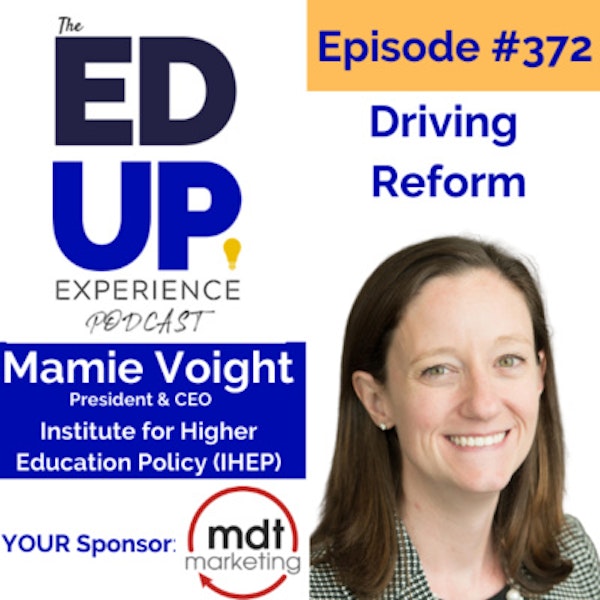 372: Driving Reform - with Mamie Voight, President & CEO at the Institute for Higher Education Policy (IHEP) Image