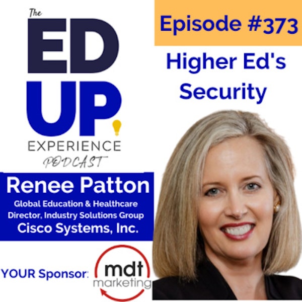 373: Higher Ed's Security - with Renee Patton, Global Education & Healthcare Director, Industry Solutions Group at Cisco Systems, Inc. Image