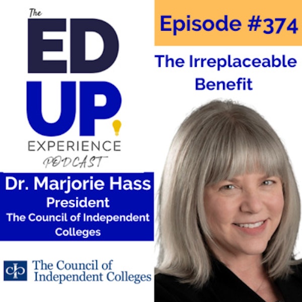 374: The Irreplaceable Benefit - with Dr. Marjorie Hass, President at The Council of Independent Colleges Image