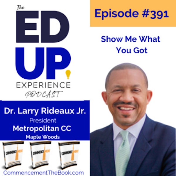 391: Show Me What You Got - with Dr. Larry Rideaux Jr, President of Metropolitan Community College (Maple Woods) Image