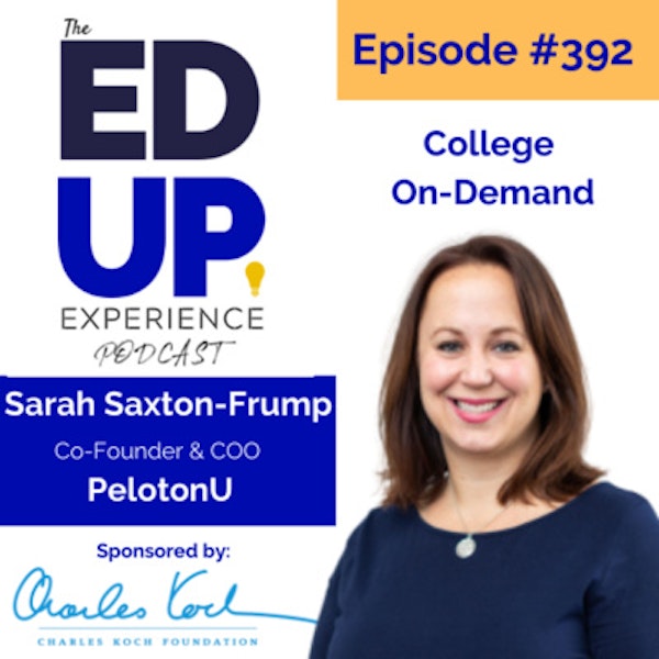 392: College On-Demand - with Sarah Saxton-Frump, COO & CoFounder of PelotonU Image