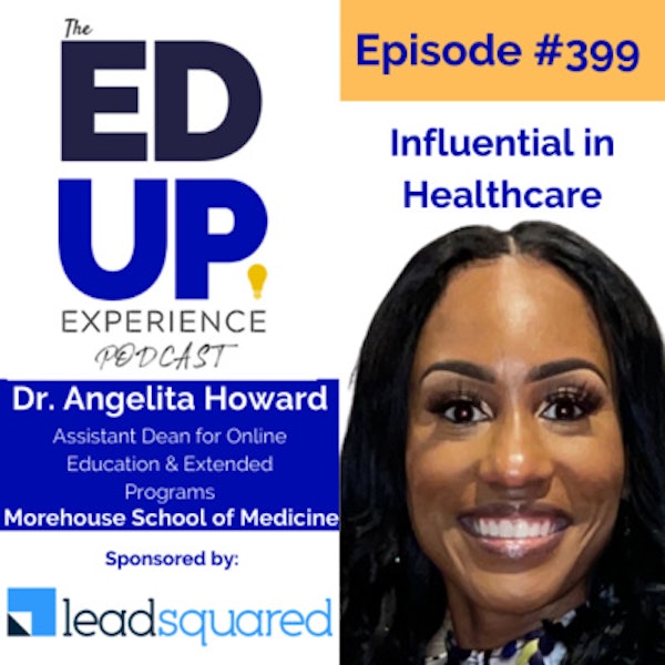 399: Influential in Healthcare - with Dr. Angelita Howard, Assistant Dean for Online Education & Extended Programs at Morehouse School of Medicine Image