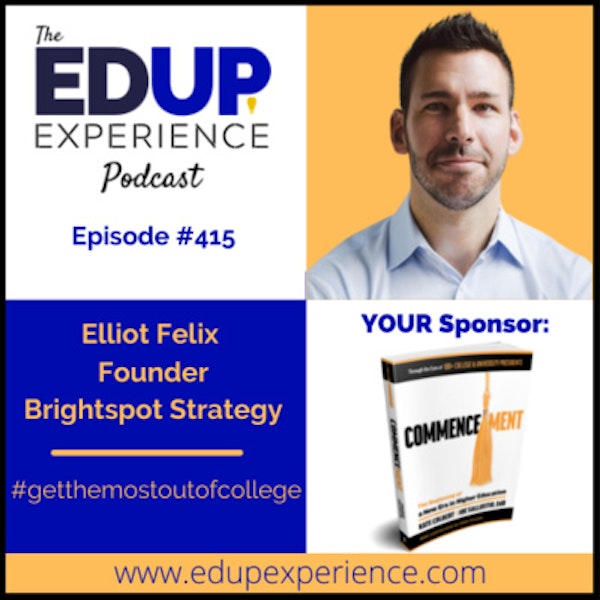 415: #getthemostoutofcollege - with Elliot Felix, Founder of Brightspot Strategy & Author Image