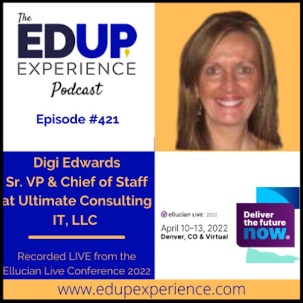 421: Live from Ellucian Live 2022 - with Digi Edwards, Senior Vice President & Chief of Staff at Ultimate Consulting Image
