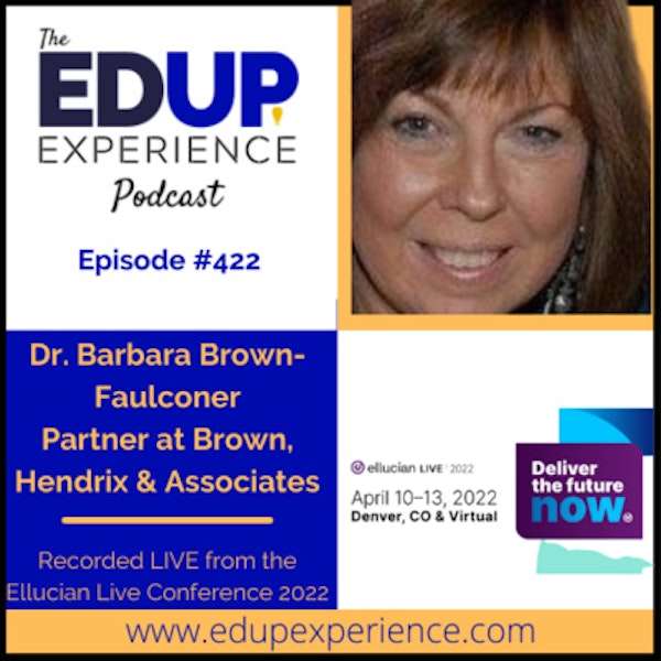 422: Live from Ellucian Live 2022 - with Dr. Barbara Brown-Faulconer, Partner at Brown, Hendrix & Associates Image
