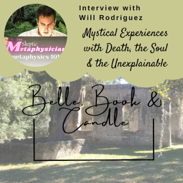 S4 E5: Mystical Experiences with Death, the Soul & the Unexplainable | A Southern Dialogue with Will Rodriguez