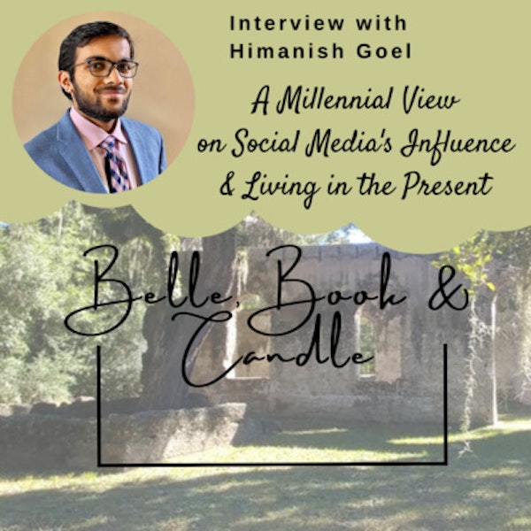 S4 E8: A Millennial View on Social Media's Influence & Living in the Present | A Southern Dialogue with Himanish Goel
