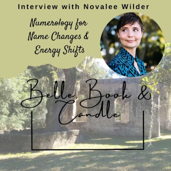 S4 E14: Numerology for Name Changes & Energy Shifts | A Southern Dialogue with Novalee Wilder