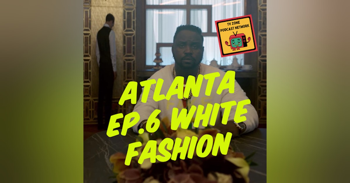 TV Zone Podcast Atlanta Ep.6 White Fashion