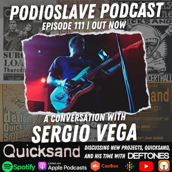Episode 111: A Conversation with Sergio Vega of Quicksand/Former long-time bassist w/Deftones