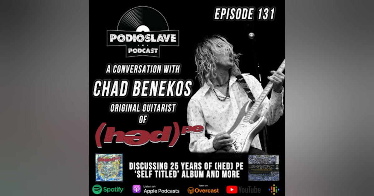 Ep 131: A Conversation with Chad Benekos - (hed) p.e. founding member/original rhythm guitarist - 25 years of ‘Self-Titled’ - Hed PE