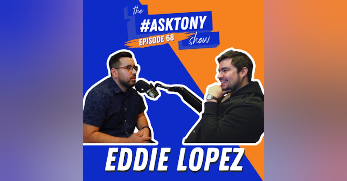 220. The #AskTony Show | Eddie Lopez