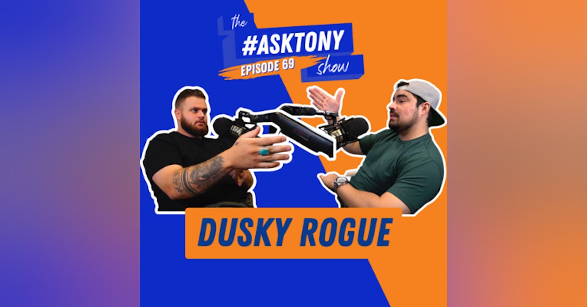233. The #AskTony Show | Dusky Rogue