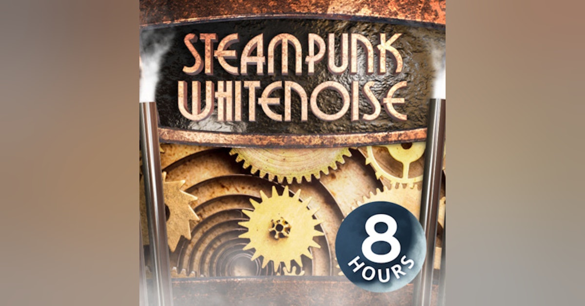 Steampunk White Noise for Sleeping or Studying 8 Hours