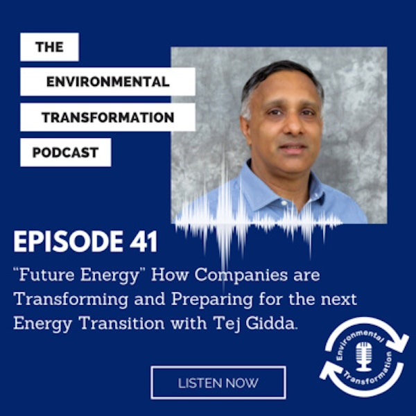 “Future Energy” How Companies are Transforming and Preparing for the next Energy Transition with Tej Gidda. Image