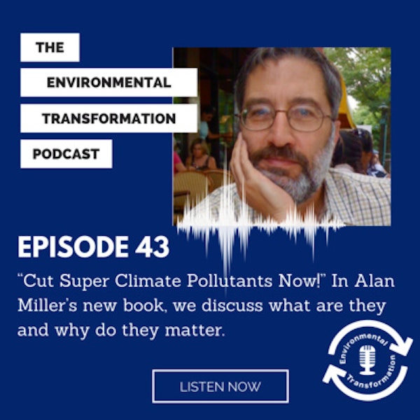 “Cut Super Climate Pollutants Now!” In Alan Miller’s new book, we discuss what are they and why do they matter. Image