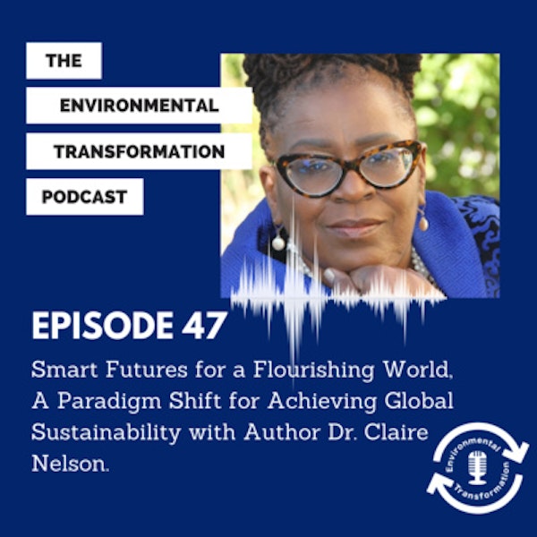 Smart Futures for a Flourishing World, A Paradigm Shift for Achieving Global Sustainability with Author Dr. Claire Nelson. Image