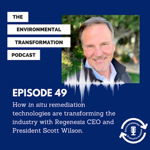 How in situ remediation technologies are transforming the industry with Regenesis CEO and President Scott Wilson. Image