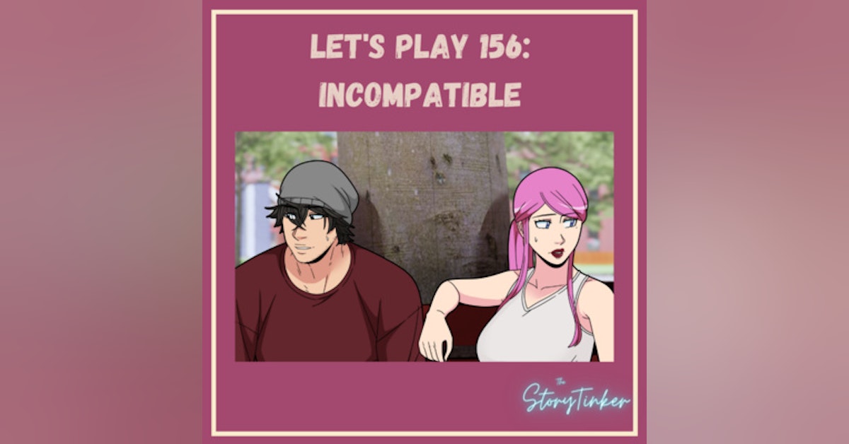 Let's Play 156: Incompatible (with Laura and Sadie)