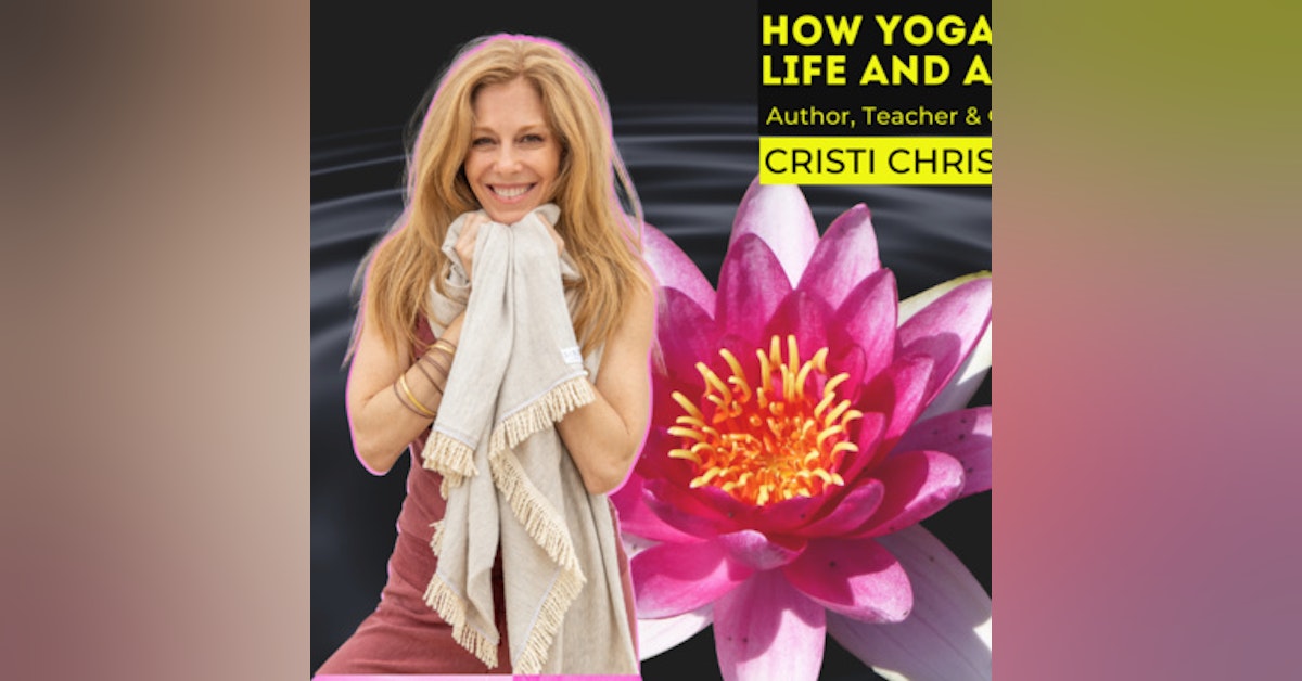 Ep.129 How Yoga Can Transform Your Life & Awaken The Soul | Cristi Christensen