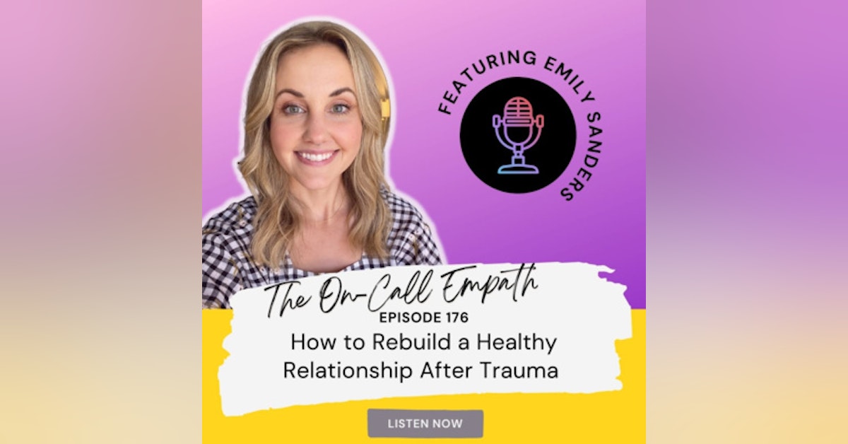 Ep.176 How to Rebuild a Healthy Relationship After Trauma | Emily Sanders