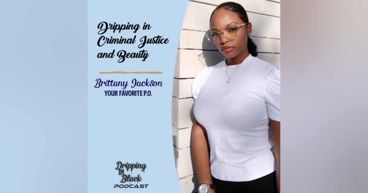 Dripping in Criminal Justice and Beauty with Brittany Jackson