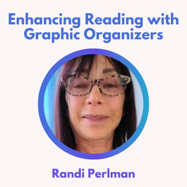 S2 10.0 Enhancing Reading with Graphic Organizers with Randi Perlman Image