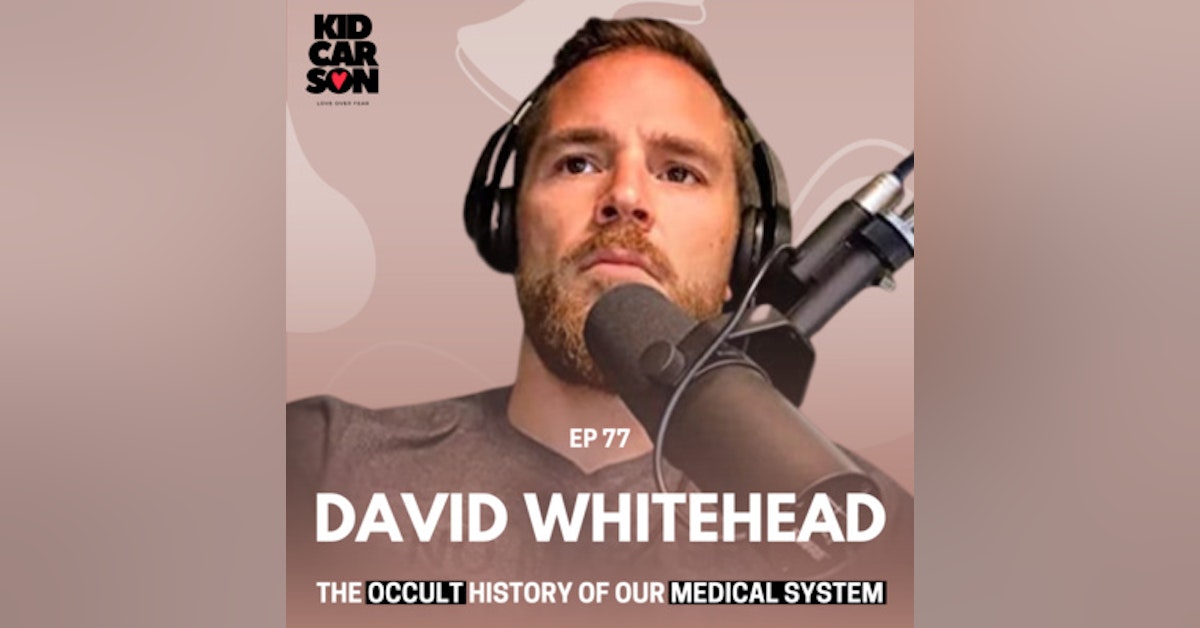 77 - DAVID WHITEHEAD - THE OCCULT HISTORY OF OUR MEDICAL SYSTEM