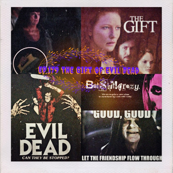 Ep.179 The Gift of Evil Dead!