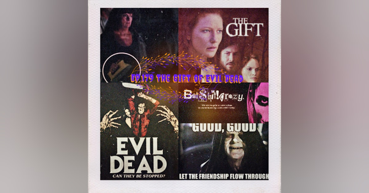 Ep.179 The Gift of Evil Dead!