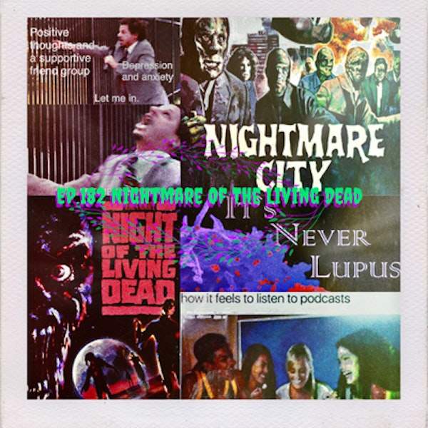 Ep. 181 Nightmare of the Living Dead