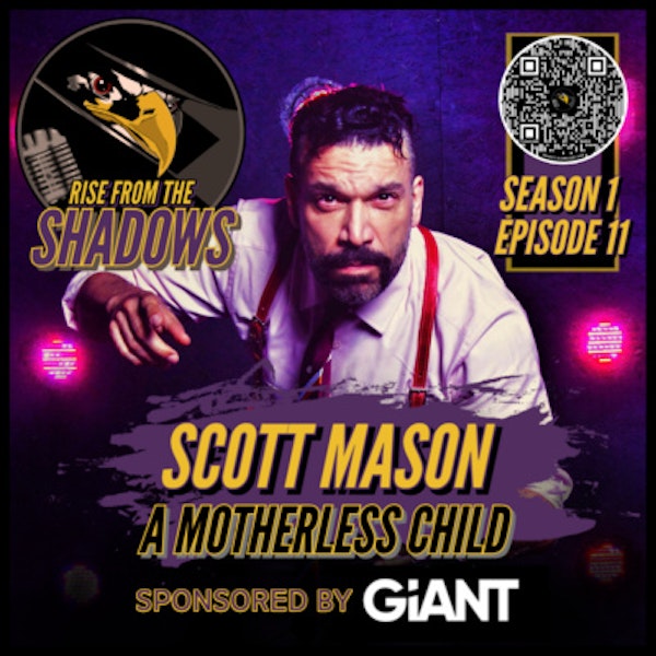 Rise From The Shadows | S1E11: A Motherless Child with Scott Mason Image