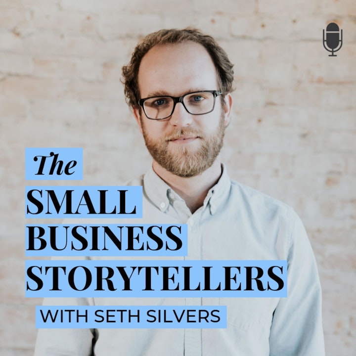 001 | Seth Silvers | Introduction to The Small Business Storytellers | Brand Storytelling |