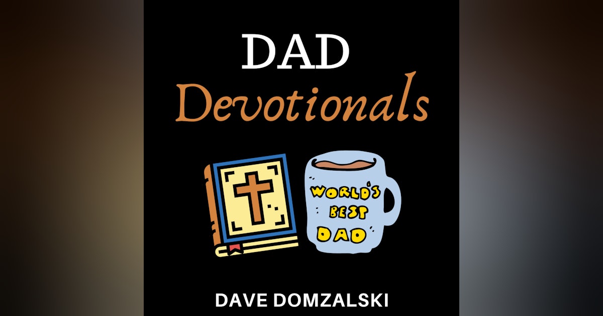 40 - Major Change to Dad Devotionals Format