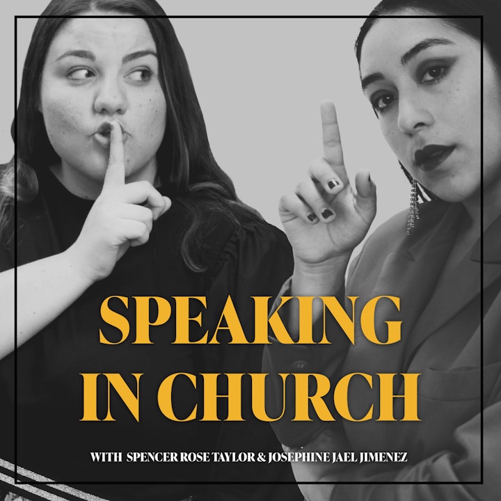Speaking In Church with Spencer Rose Taylor & Josephine Jael Jimenez