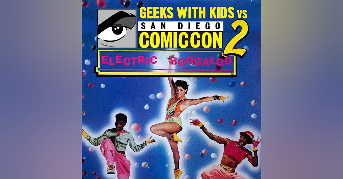 Episode 91: SDCC Part 2 - Electric Boogaloo