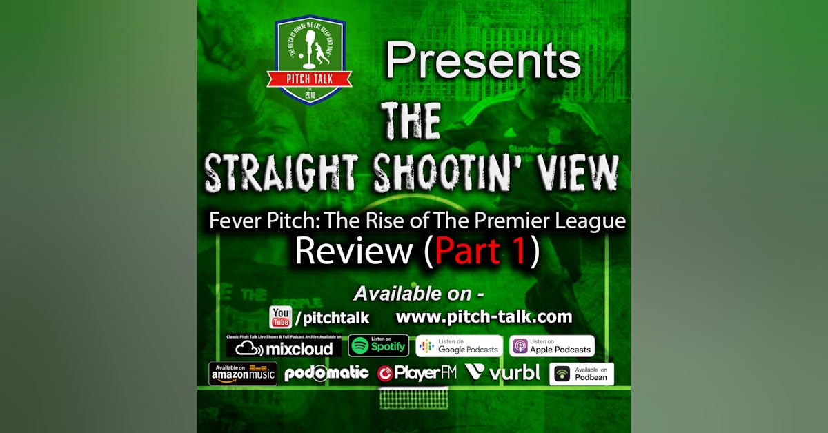 Episode 140: The Straight Shootin' View Episode 80 - Fever Pitch; The Rise Of The Premier League Ep1 Review