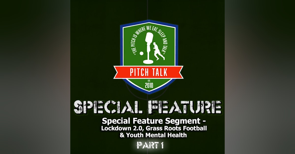 Episode 42: Pitch Talk Special Feature - Lockdown 2.0, Grass Roots Football & Youth Mental Health Part 1