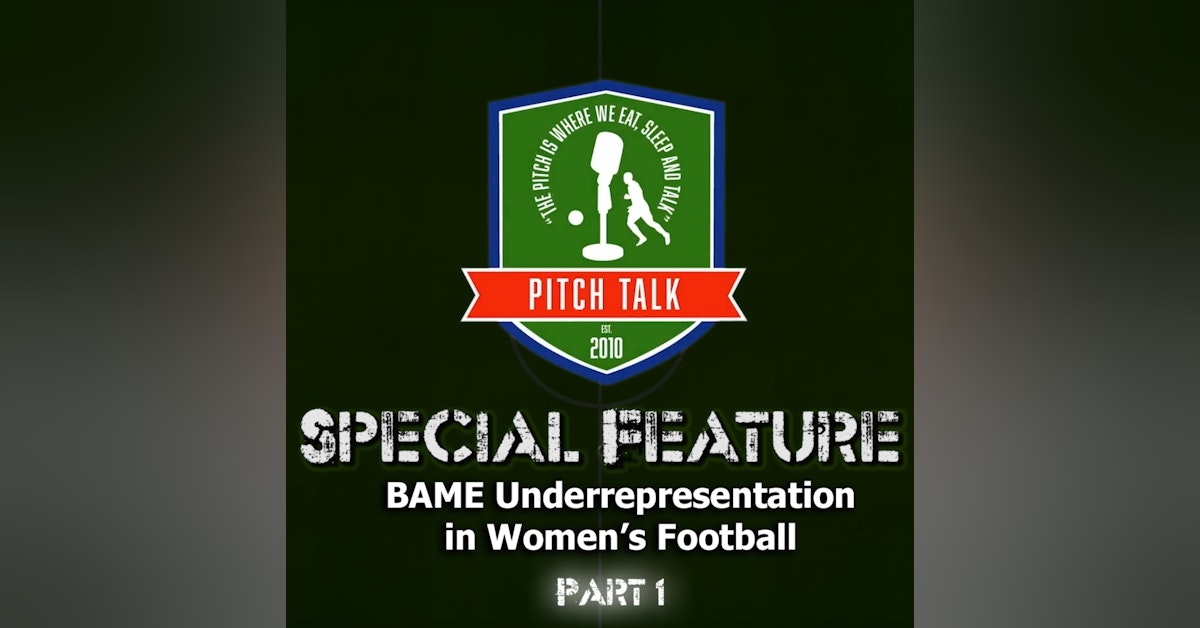 Episode 92: Pitch Talk Special Feature - BAME Under representation in Women's football (Part 1)