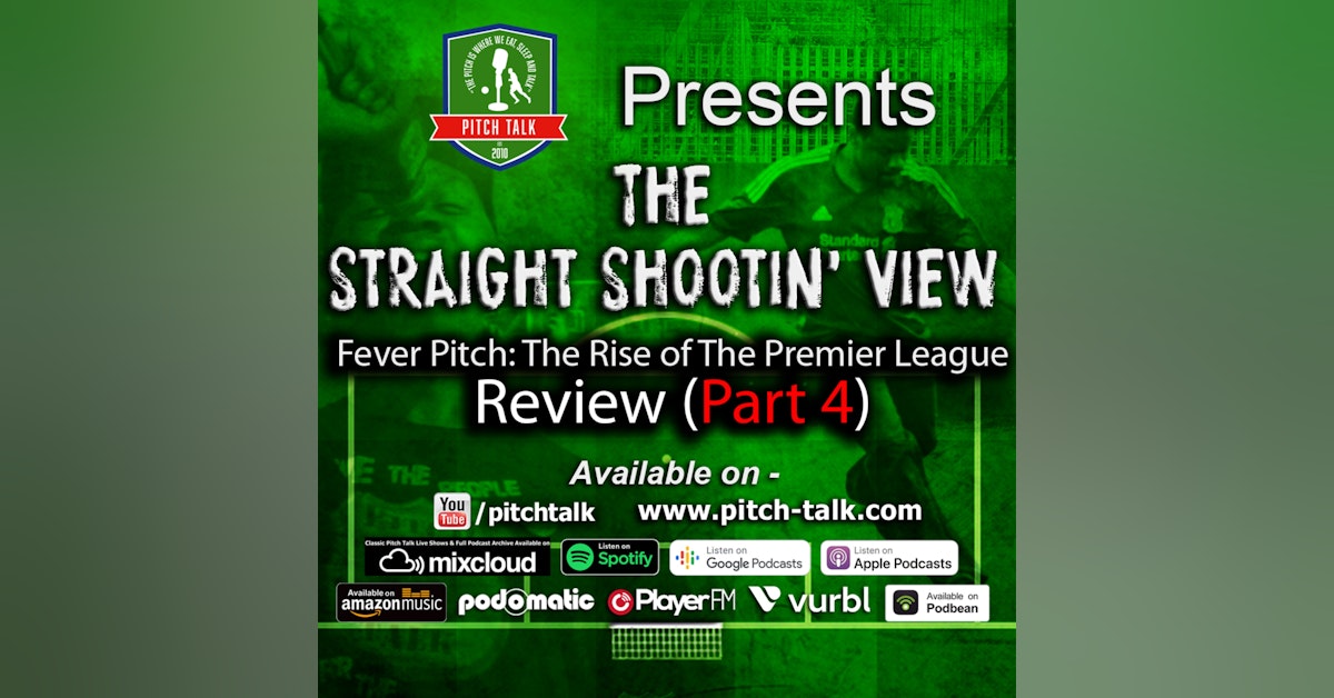 Episode 144: The Straight Shootin' View Episode 83 - Fever Pitch; The Rise Of The Premier League Ep4 Review
