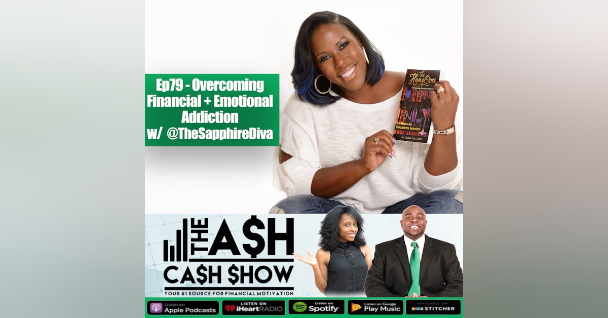 Ep79 - Overcoming  Financial + Emotional  Addiction  w/  Dr. Carleah East