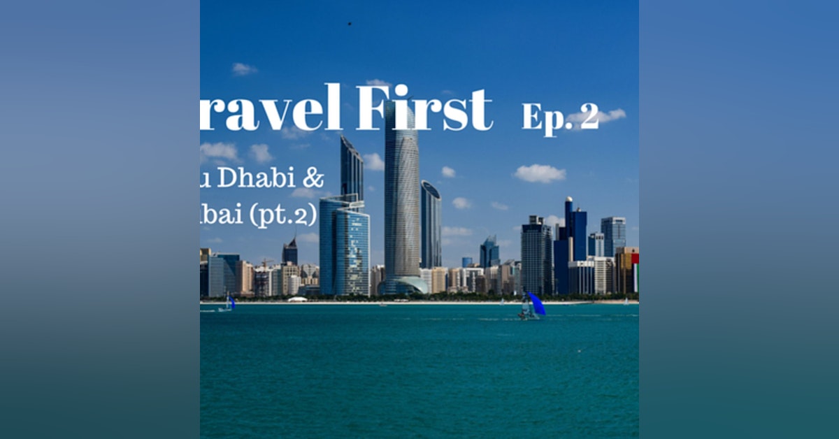 3: Travel First Ep.2 - Abu Dhabi & Dubai (pt.2)