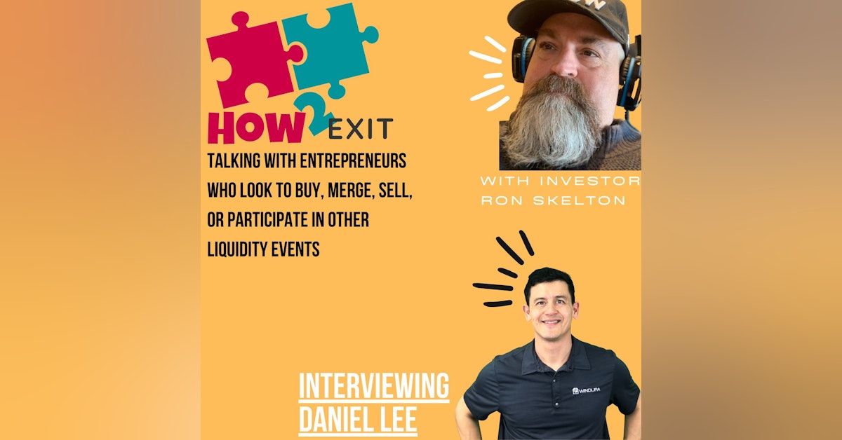 How2Exit Episode 24: Daniel Lee - Owner of Windura and an acquisition entrepreneur.