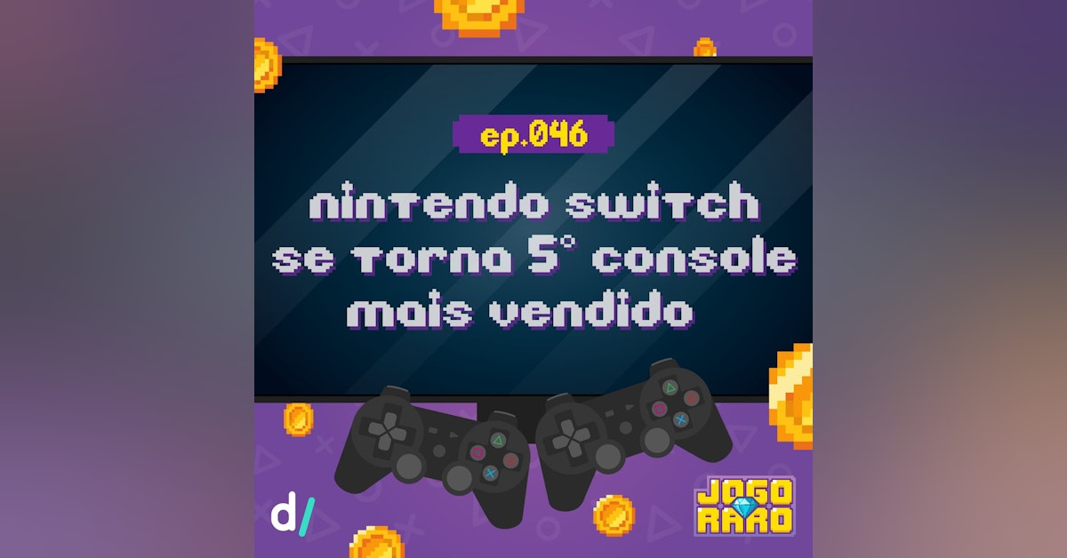 Ep. 46 - Nintendo Switch se torna o 5° videogame mais vendido da história