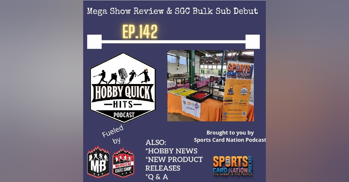 Hobby Quick Hits Ep.142 Megashow Review/SGC Bulk Debut